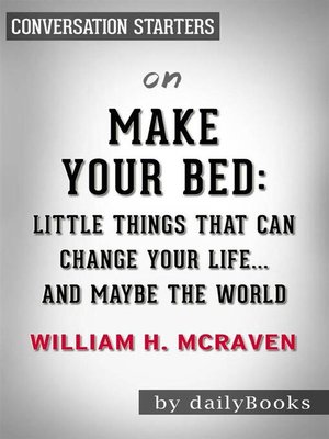 cover image of Make Your Bed--Little Things That Can Change Your Life...And Maybe the World by William H. McRaven​​​​​​​ | Conversation Starters